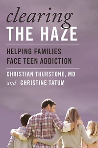 Clearing the Haze: Helping Families Face Teen Addiction
