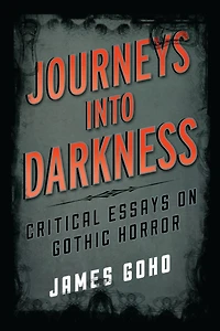 Journeys into Darkness: Critical Essays on Gothic Horror
