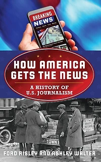 How America Gets the News: A History of U.S. Journalism