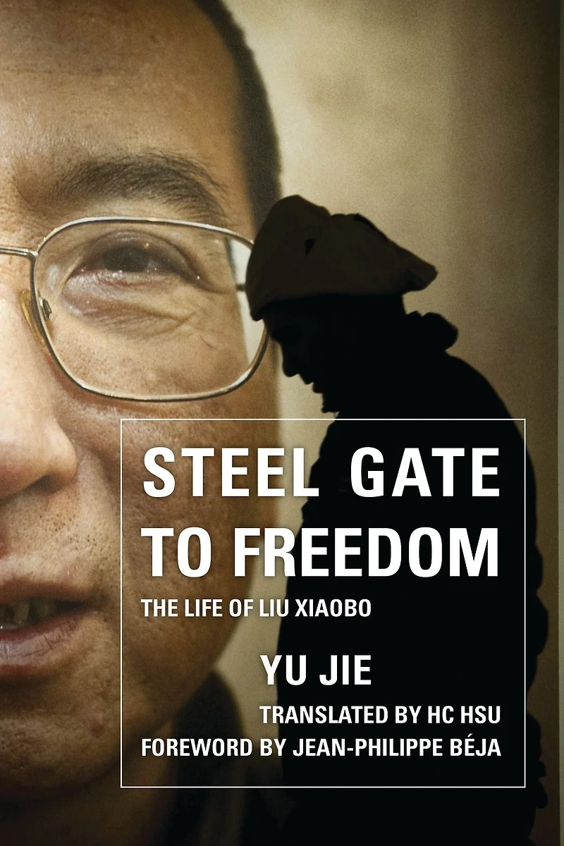 Steel Gate to Freedom: The Life of Liu Xiaobo