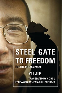 Steel Gate to Freedom: The Life of Liu Xiaobo