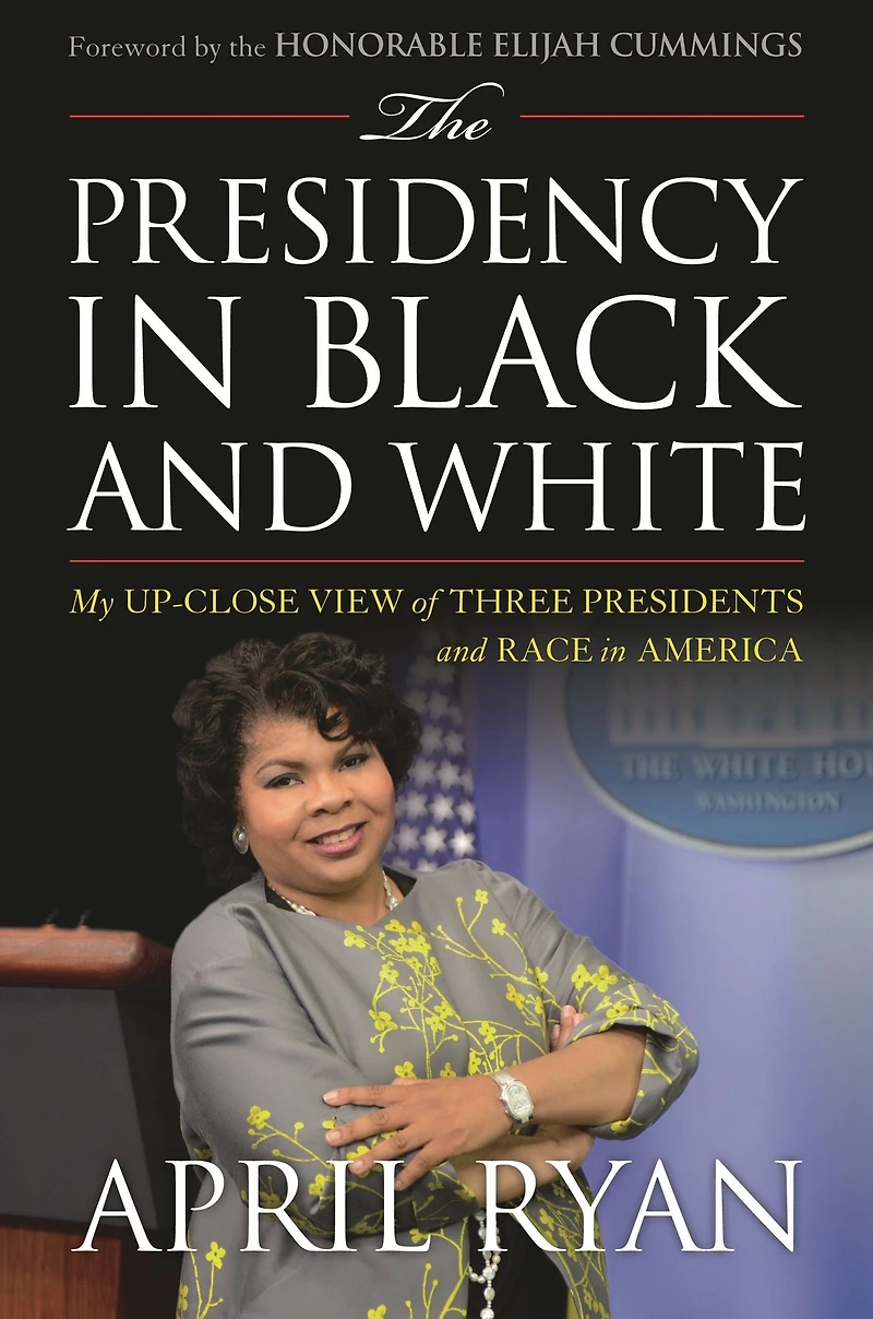 The Presidency Black and White: My Up-Close View of Four Presidents Race America