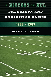 A History of NFL Preseason and Exhibition Games: 1986 to 2013