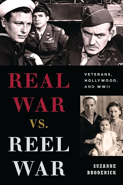 Real War vs. Reel War: Veterans, Hollywood, and WWII