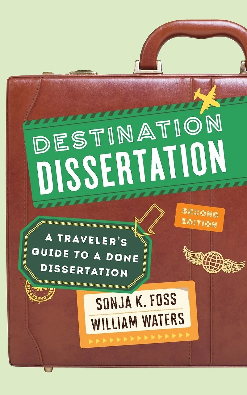 Destination Dissertation: a Traveler's Guide to Done Dissertation
