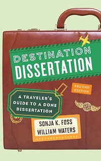 Destination Dissertation: a Traveler's Guide to Done Dissertation