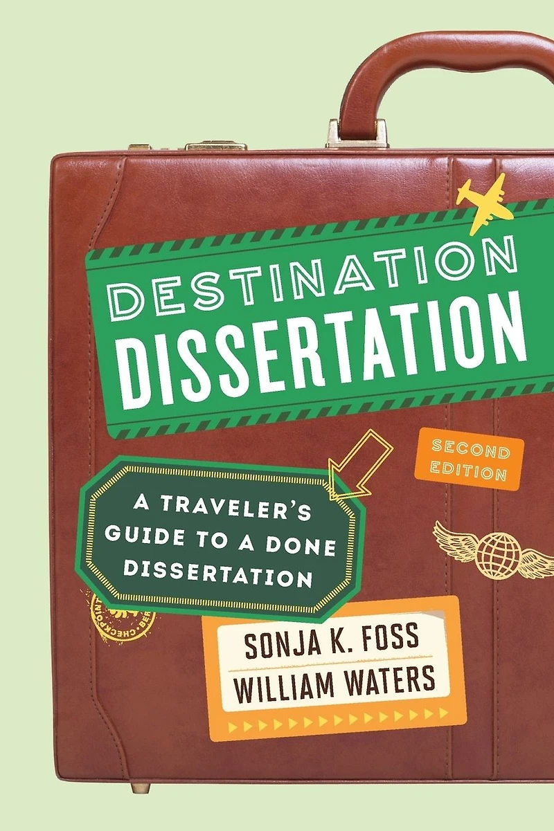 Destination Dissertation: a Traveler's Guide to Done Dissertation