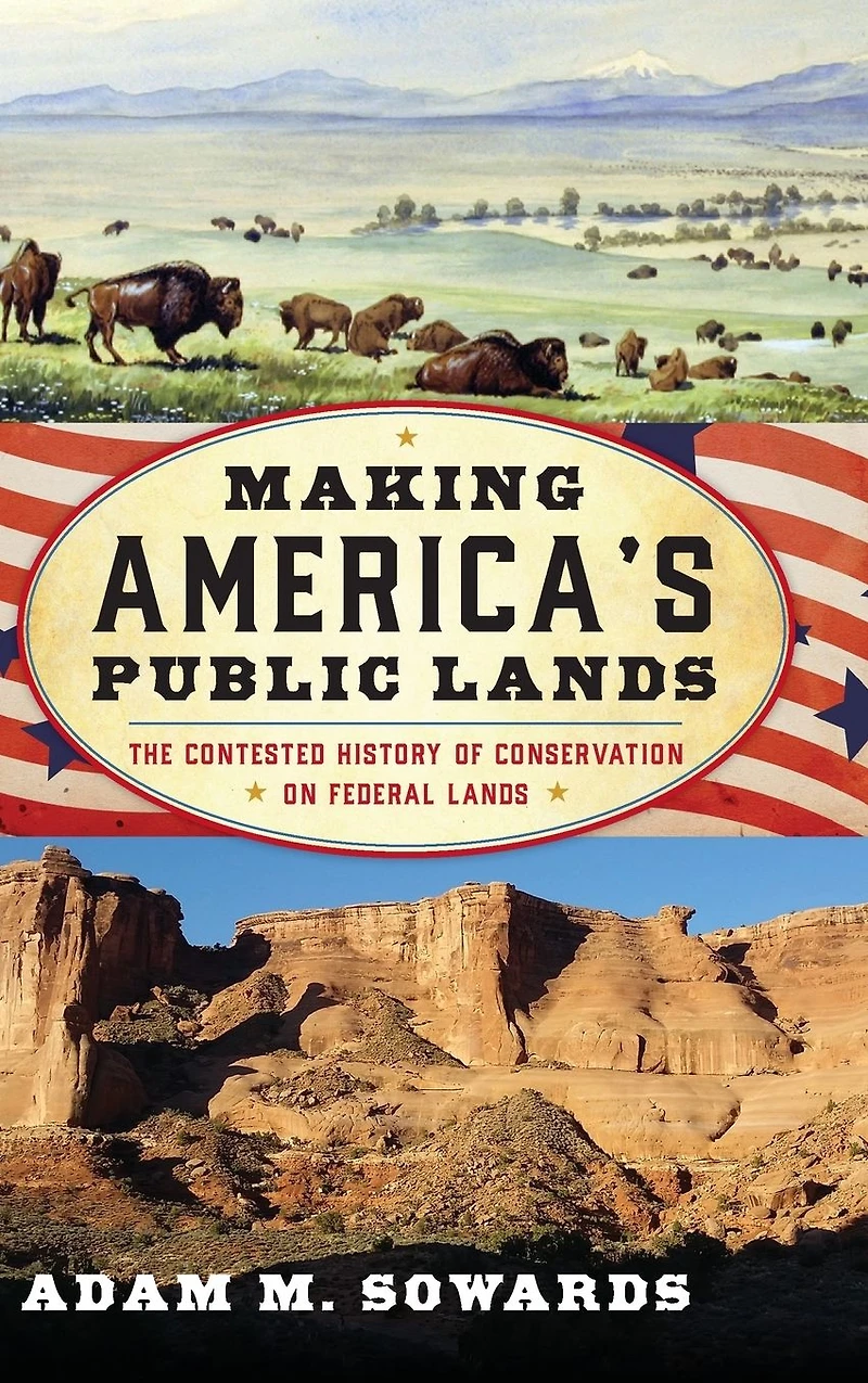 Making America's Public Lands: The Contested History of Conservation on Federal Lands