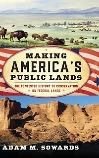 Making America's Public Lands: The Contested History of Conservation on Federal Lands