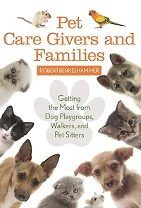 Pet Care Givers and Families: Getting the Most from Dog Playgroups, Walkers, Sitters
