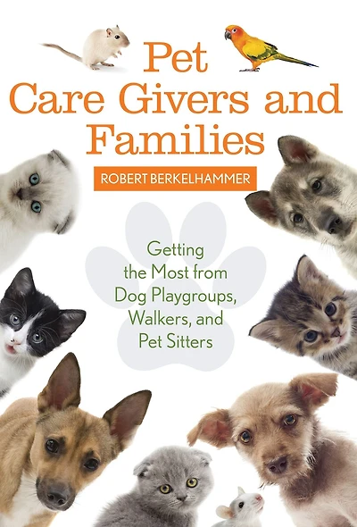 Pet Care Givers and Families: Getting the Most from Dog Playgroups, Walkers, Sitters