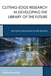 Cutting-Edge Research in Developing the Library of the Future: New Paths for Building Future Services