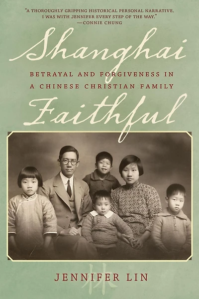 Shanghai Faithful: Betrayal and Forgiveness a Chinese Christian Family