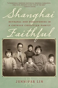 Shanghai Faithful: Betrayal and Forgiveness a Chinese Christian Family