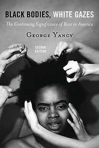 Black Bodies, White Gazes: The Continuing Significance of Race America