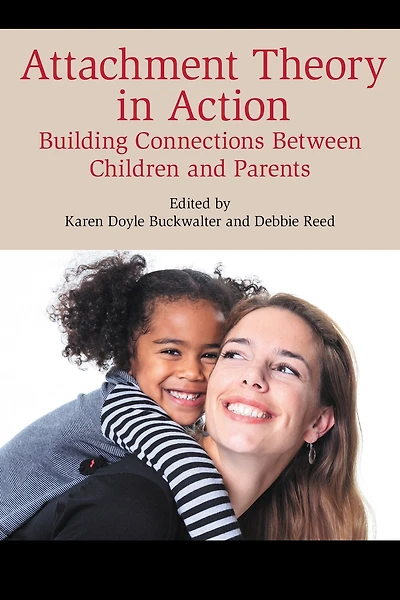 Attachment Theory Action: Building Connections Between Children and Parents