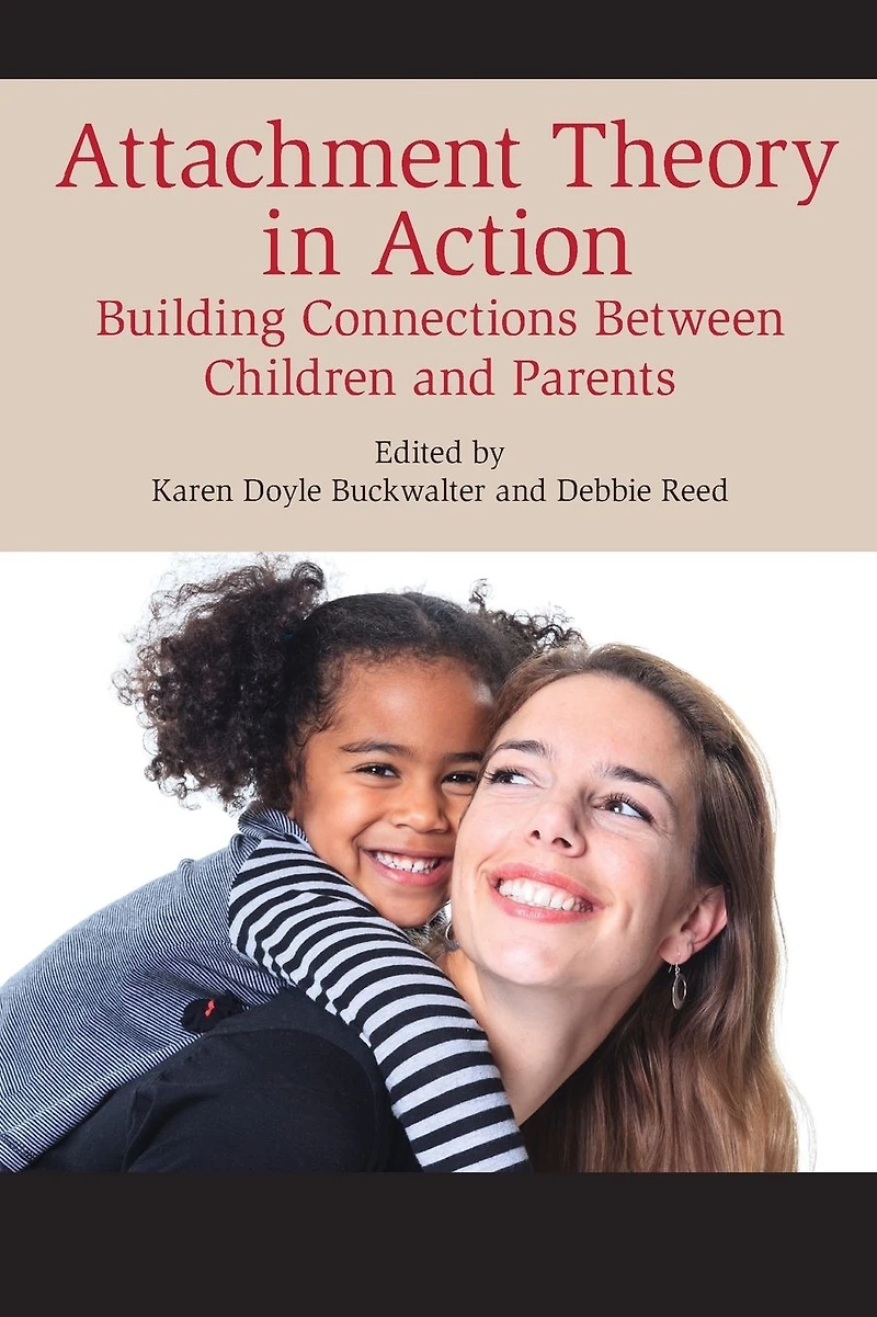 Attachment Theory Action: Building Connections Between Children and Parents