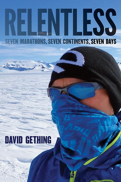 Relentless: Seven Marathons, Continents, Days