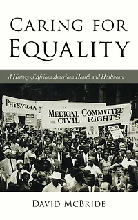 Caring for Equality: A History of African American Health and Healthcare