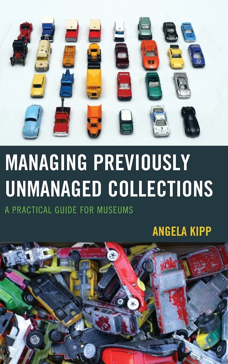 Managing Previously Unmanaged Collections: A Practical Guide for Museums