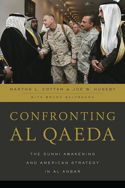 Confronting al Qaeda: The Sunni Awakening and American Strategy in al Anbar