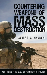 Countering Weapons of Mass Destruction: Assessing the U.S. Government's Policy
