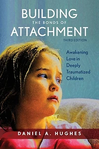 Building the Bonds of Attachment: Awakening Love Deeply Traumatized Children