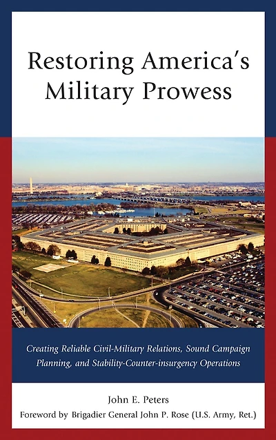 Restoring America's Military Prowess: Creating Reliable Civil-Military Relations, Sound Campaign Planning and Stability-Counter-insurgency Operations