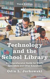 Technology and the School Library: A Comprehensive Guide for Media Specialists Other Educators