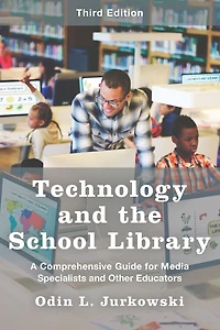 Technology and the School Library: A Comprehensive Guide for Media Specialists Other Educators