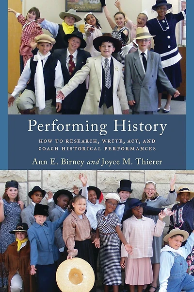 Performing History: How to Research, Write, Act, and Coach Historical Performances