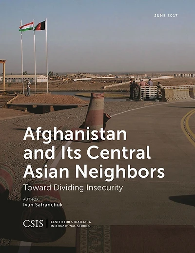 Afghanistan and Its Central Asian Neighbors: Toward Dividing Insecurity