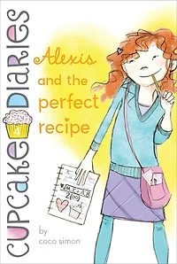 Alexis and the Perfect Recipe (Cupcake Diaries Series #4)