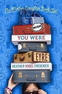 Wish You Were Eyre (The Mother-Daughter Book Club Series #6)