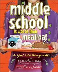 Middle School Is Worse Than Meatloaf: A Year Told Through Stuff