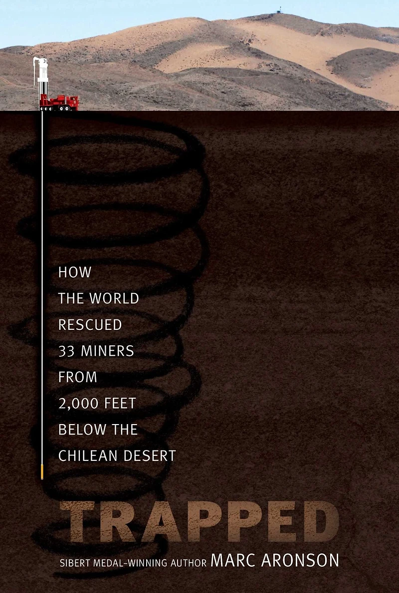 Trapped: How the World Rescued 33 Miners from 2,000 Feet Below Chilean Desert