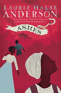Ashes (Seeds of America Trilogy Series #3)