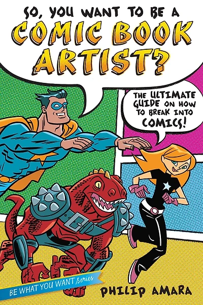 So, You Want to Be a Comic Book Artist?: The Ultimate Guide on How Break Into Comics!