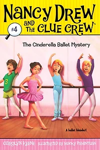 the Cinderella Ballet Mystery (Nancy Drew and Clue Crew Series #4)