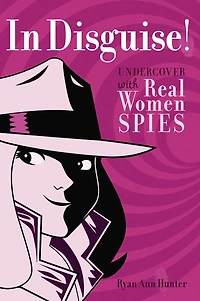 Disguise!: Undercover with Real Women Spies