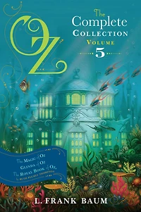 Oz, The Complete Collection, Volume 5: Magic of Oz; Glinda Royal Book Oz