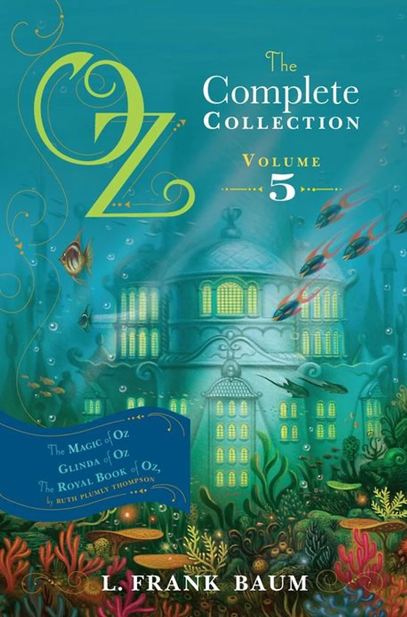 Oz, The Complete Collection, Volume 5: Magic of Oz; Glinda Royal Book Oz