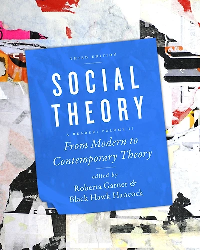 Social Theory, Volume II: From Modern to Contemporary Theory, Third Edition
