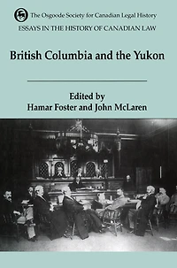 Essays in the History of Canadian Law: The Legal History of British Columbia and the Yukon