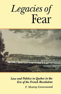 The Legacies of Fear: Law and Politics in Quebec in the Era of the French Revolution