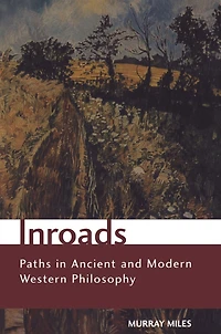 Inroads: Paths in Ancient and Modern Western Philosophy