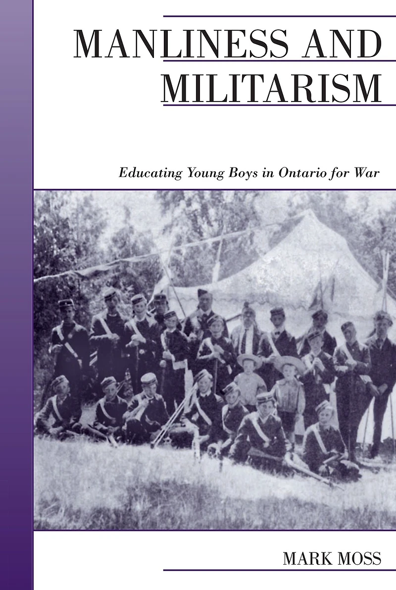 Manliness and Militarism: Educating Young Boys Ontario for War