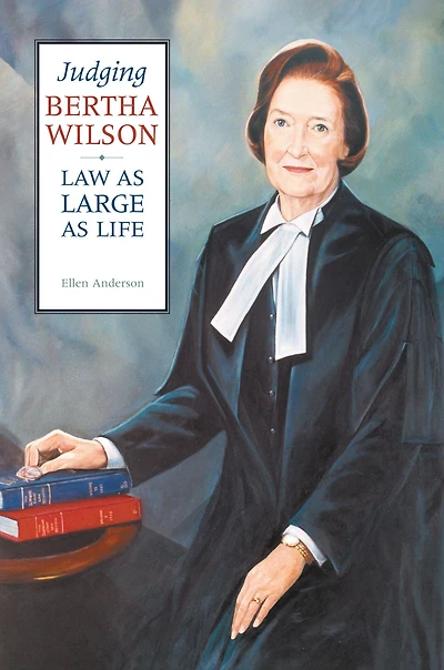 Judging Bertha Wilson: Law as Large as Life