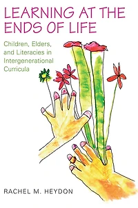 Learning at the Ends of Life: Children, Elders, and Literacies in Intergenerational Curricula