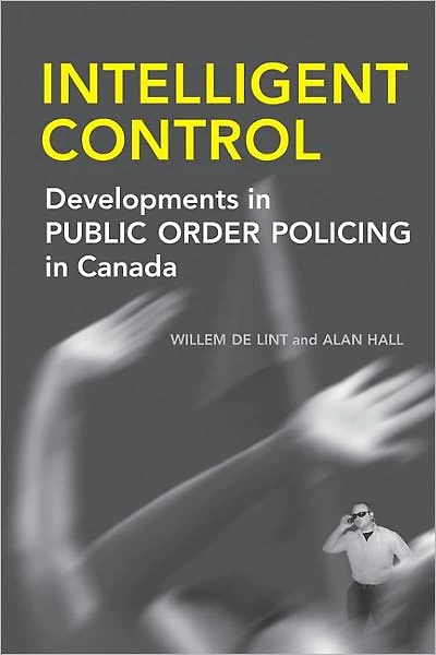 Intelligent Control: Developments in Public Order Policing in Canada